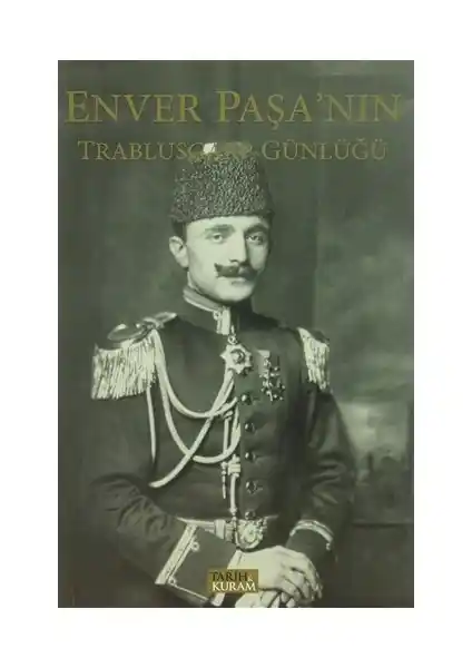 Enver Paşa'nın Trablusgarp Günlüğü Osmanlı Savaş ve Liderlik Anlayışını Anlatıyor
