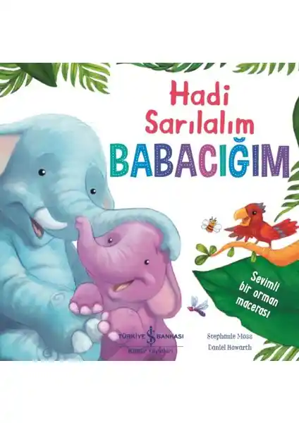 Hadi Sarılalım Babacığım: Çocuklar İçin Sıcak ve Sevimli Hikaye Kitabı
