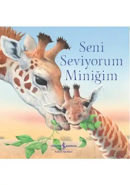 İş Bankası Kültür Yayınları'ndan Duygusal Bağları Güçlendiren Çocuk Kitabı: Seni Sevi<yor>um Miniğim