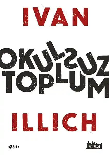 Okulsuz Toplum: Eğitim ve Toplum Üzerine Derin Bir Analiz Ivan Illıich Perspektifiyle