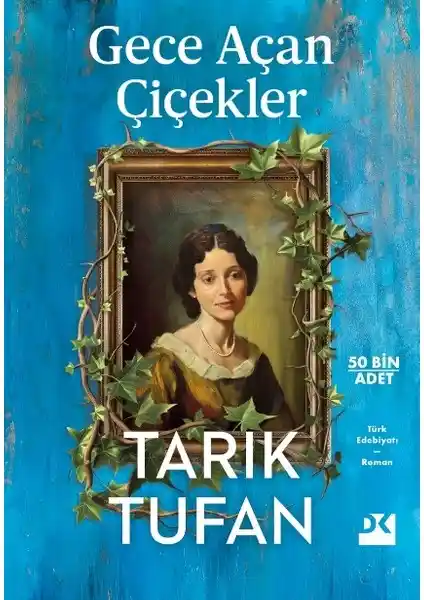Tarık Tufan'ın 'Gece Açan Çiçekler' Romanı: Tarih, Aşk ve İnsan Ruhu Derinliği