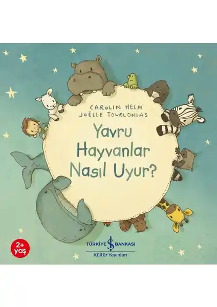 Yavru Hayvanlar Nasıl Uyur? Renkli ve Eğlenceli Çocuk Kitabı İş Bankası Kültür Yayınları