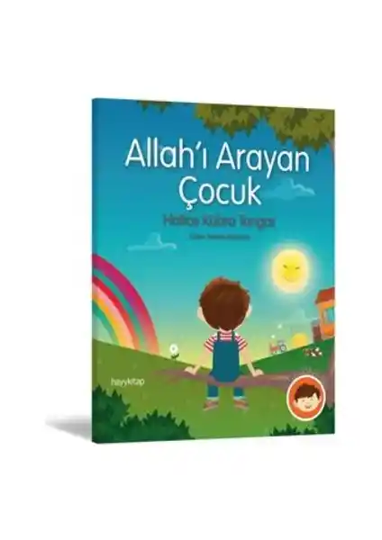 Allah’ı Arayan Çocuk: Dini ve Manevi Değerleri Anlamlandıran Öğretici Hikâye Kitabı