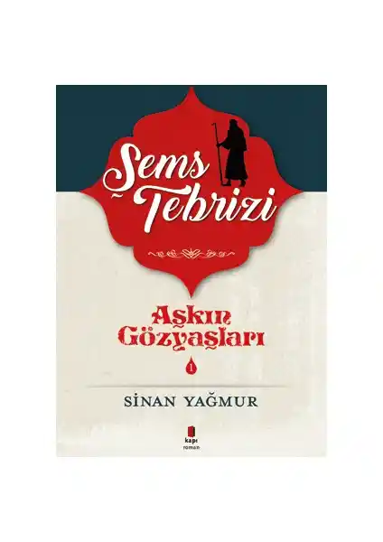 Aşkın Gözyaşları 1 Şems Tebrizi ve Tasavvufun Derinliklerine Yolculuk