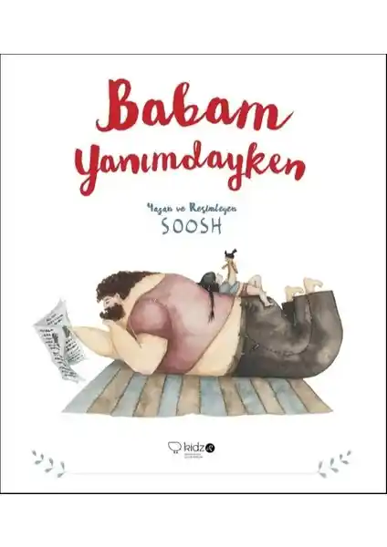 Babam Yanımda: Sevgi Temalı Çocuk Kitabı, 3-5 Yaş Arası Çocuklar İçin Eğlenceli ve Öğretici