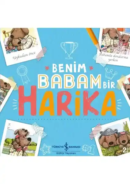 Benim Babam Bir Harika: Çocuklar İçin Sevgi ve Bağları Anlatan Renkli Hikaye Kitabı