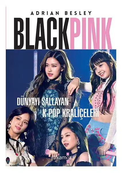 Blackpink'in Yükselişi ve K-Pop Kültürüne Derin Bir Bakış – Adrian Besley Kitabı