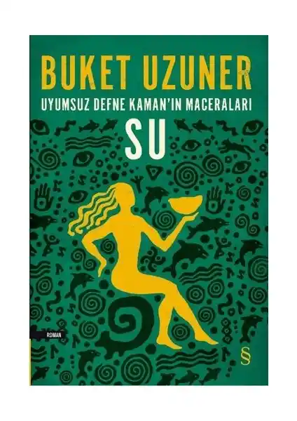Buket Uzuner'in 'Uyumsuz Defne Kaman'ın Maceraları: Su' Romanıyla Türk Kültürü ve Doğa Felsefesine Derin Bir Yolculuk