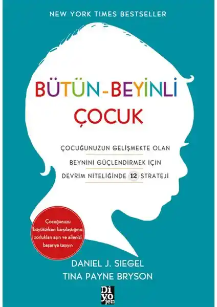 Bütün Beyinli Çocuk Kitabı: Çocuk Gelişimini Anlamanın Bilimsel ve Pratik Yolları
