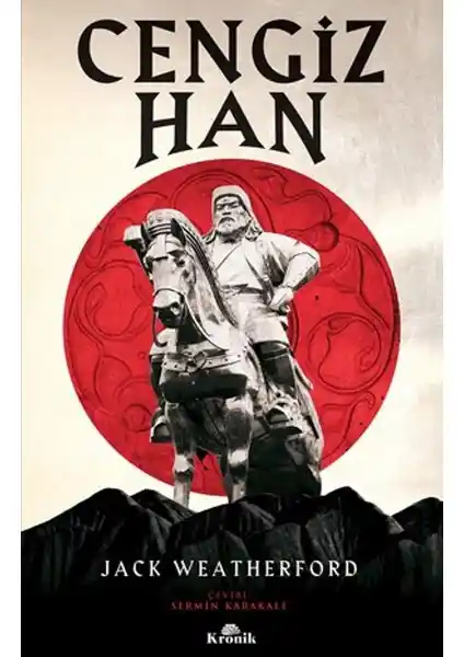 Cengiz Han ve Moğol İmparatorluğu: Tarihin Derinliklerindeki Efsane ve Gerçek Analizi