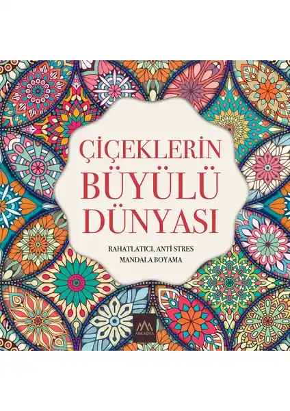 Çiçeklerin Büyülü Dünyası Mandala Boyama Kitabı Yetişkin ve Çocuklar İçin Türkiye Menşei