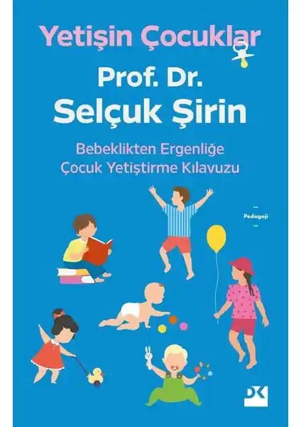 Çocuk Gelişimi ve Ebeveynlik Rehberi Prof. Dr. Selçuk Şirin'in Uzmanlıklarıyla