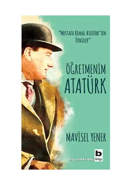 Çocuklar İçin Atatürk'ü Anlatan Mavisel Yener'in Eğitici Öykü Kitabı
