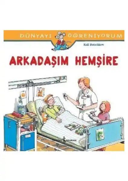 Çocuklar İçin Sağlık ve Hastane Temalı Öğretici Kitap: Arkadaşım Hemşire Dünyayı Öğreniyorum