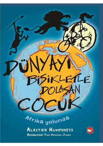 Dünyayı Bisikletle Dolaşan Çocuk - Afrika Yolunda Macera ve İlham Verici Hikaye
