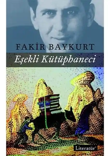 Eşekli Kütüphaneci: Sevgi ve Azim Temalarını İşleyen Fakir Baykurt Romanı