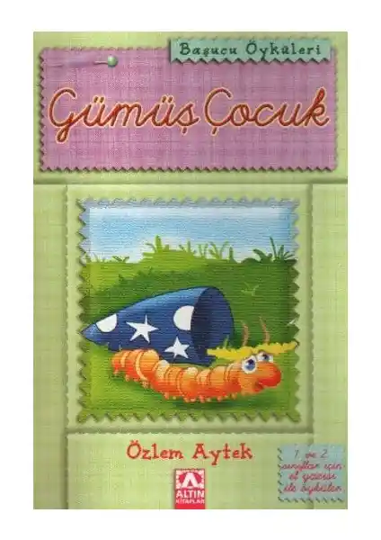 Gü<müş> Çocuk-Özlem Aytek: Renkli ve Öğretici Çocuk Hikâyeleri Koleksiyonu