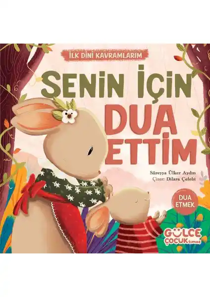 Gülce Çocuk: Sevgi ve Dua Temalı Dini Kavramlar İçeren Çocuk Kitabı