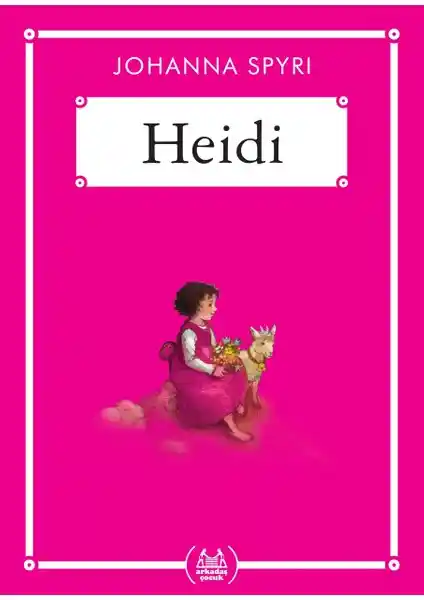 Heidi - Johanna Spyri'nin Evrensel Değerler ve Doğa Sevgisi Temalı Çocuk Edebiyatı Klasiği