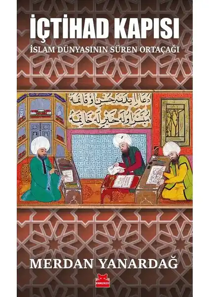 İçtihad Kapısı: İslam Medeniyetinin Gelişimi ve Modern Çıkmazlar Üzerine Derinlemesine Bir İnceleme