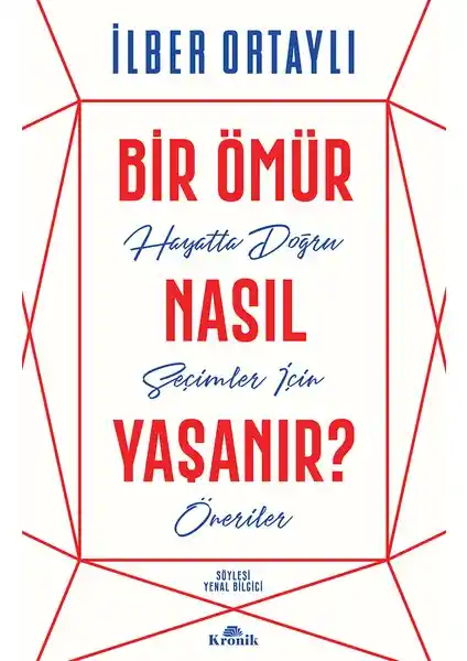 İlber Ortaylı'nın 'Bir Ömür Nasıl Yaşanır' Kitabıyla Hayatı Anlamlandırma Rehberi