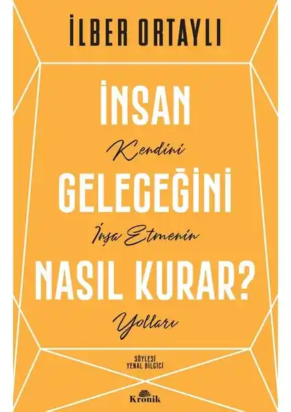 İlber Ortaylı'nın Kronik Kitap İnsan Geleceğini Nasıl Kurar? Rehberlik ve Kişisel Gelişim Odaklı