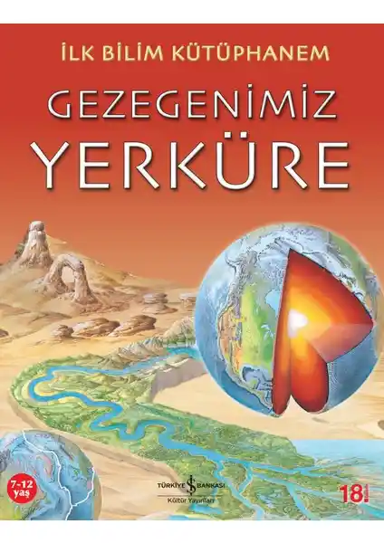 İlk Bilim Kütüphanem - Gezegenimiz Yerküre Çocuklar İçin Bilimsel Bir Keşif Rehberi