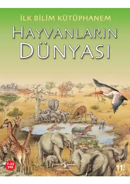 İlk Bilim Kütüphanem Hayvanların Dünyası: Çocuklar İçin Eğlenceli ve Eğitici Bir Keşif Kitabı