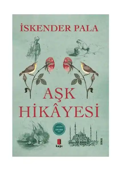 İskender Pala'nın 'Aşk Hikâyesi' Romanı: Tarih ve Aşkın Derinliklerine Yolculuk