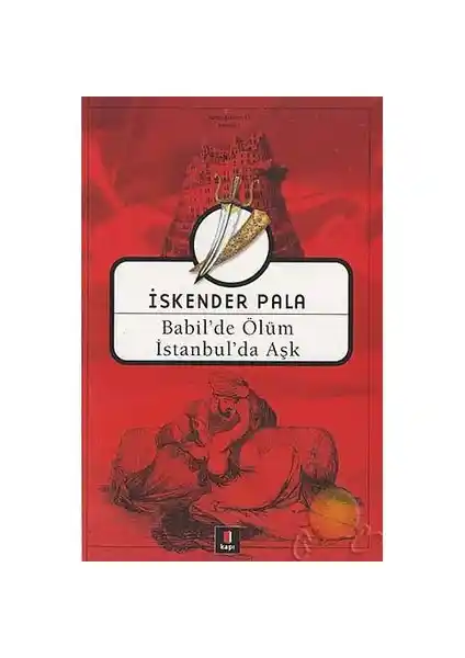 İskender Pala'nın 'Babil'de Ölüm İstanbul'da Aşk' Romanı Analizi ve Temel Özellikleri