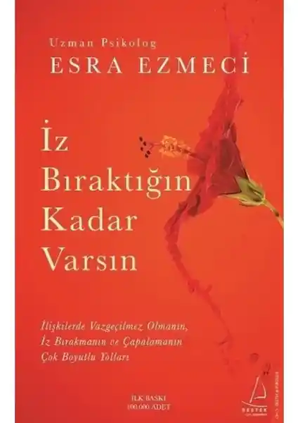 İz Bıraktığın Kadar Varsın Esra Ezmeci'nin Kişisel Gelişim ve İlişki Rehberi