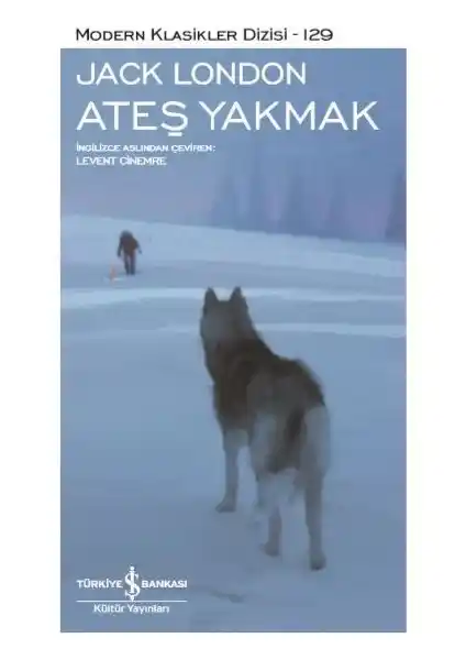 Jack London’ın Ateş Yakmak Eseri Üzerine Derinlemesine İnceleme ve Temel Temalar