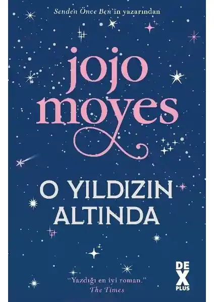 Jojo Moyes'in Dex Plus O Yıldızın Altında Romanı: Kadın Güçlenmesi ve Tarihsel Hikâye Analizi