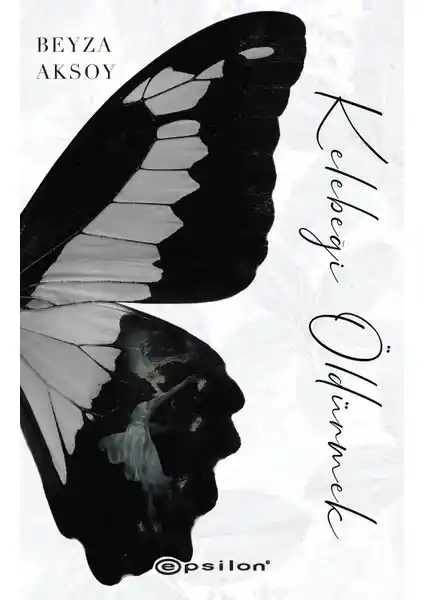 Kelebeği Öldürmek Romanı Beyza Aksoy’un Gençlik ve Psikoloji Temalı Eseri