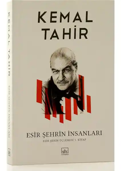 Kemal Tahir’in Esir Şehrin İnsanları Romanı Türk Edebiyatında Tarih ve Toplumun İzleri