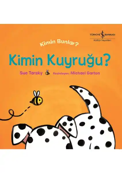 Kimin Kuyruğu? Kimin Bunlar? Çocuklar İçin Eğlenceli ve Eğitici Hayvanlar Kitabı