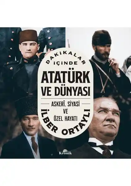 Kronik Kitap Atatürk ve Dünyası Üzerine Derinlemesine Bir İnceleme