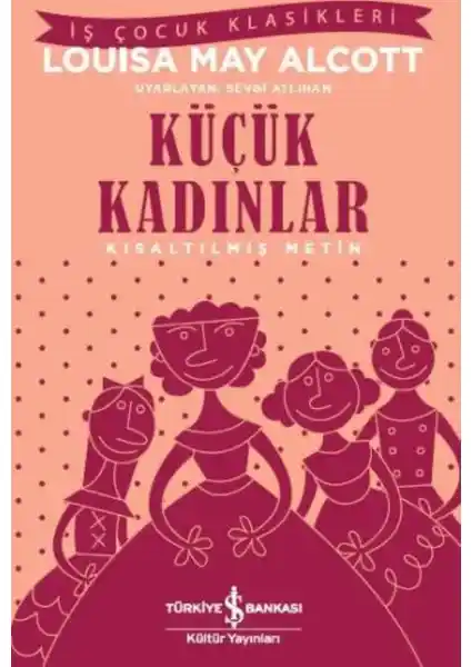 Küçük Kızlar: Louisa May Alcott'un Klasik Eseri ile Aile ve Büyüme Temalarını Keşfedin