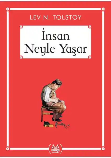 Lev Tolstoy'nin İnsan Neyle Yaşar? Çocuklar İçin Derinlemesine Bir İnceleme