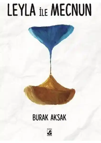 Leyla ile Mecnun Hikayesi ve Burak Aksak'ın Yeniden Yorumuyla Modern Efsane