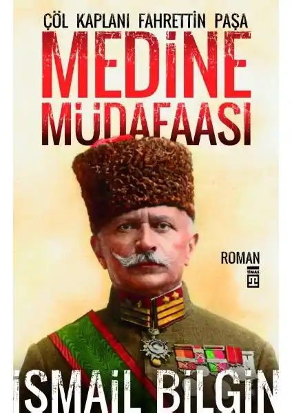 Medine Müdafaası Çöl Kaplanı Fahrettin Paşa: Osmanlı'nın Son Direniş Hikayesi