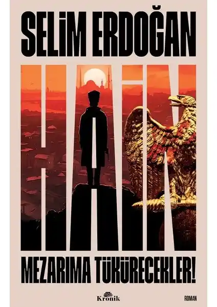 Milli Mücadele Dönemini Anlatan Selim Erdoğan'ın Tarih Romanı Hain: Mezarıma Tükürecekler