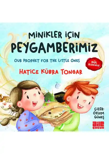 Minikler İçin Peygamberimiz: Sevgi ve Öğrenmenin Renkli Dünyası Çocuklar İçin Eğitici Kitap