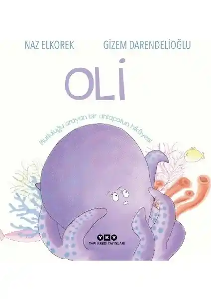 Oli Mutluluğu Arayan Bir Ahtapotun Hikâyesi Çocuklar ve Aileler İçin Eğitici Bir Kitap