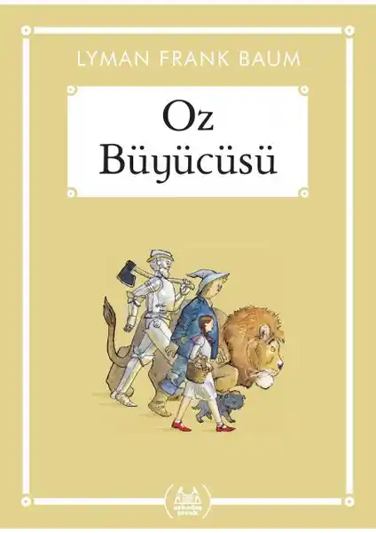 Oz Büyücüsü Çocuklar İçin Evrensel Değerleri ve Hayal Gücünü Destekleyen Roman