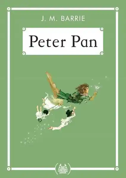 Peter Pan - J.M. Barrie'nin Çocuklar İçin Eşsiz Macera Hikayesi ve Özellikleri