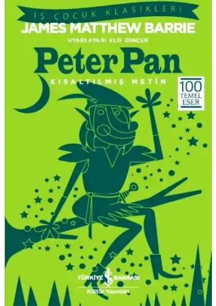 Peter Pan - James Barrie'nin Büyülü Çocuk Hikayesi ve Edebiyatın Klasiği