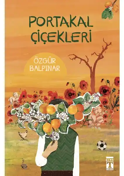 Portakal Çiçekleri: Doğa ve Hayaller Temalı Çocuk Romanı Analizi ve Özetleri
