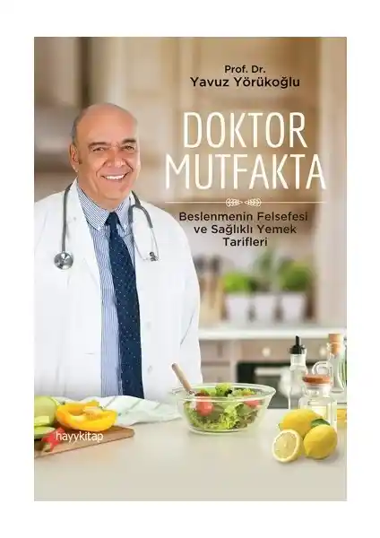 Sağlıklı Yaşam İçin Bilimsel Temelli Beslenme Rehberi: Doktor Mutfakta Kitabı