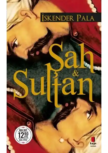 Şah ve Sultan: Aşk ve Savaşın Tarihsel Derinliklerine Yolculuk